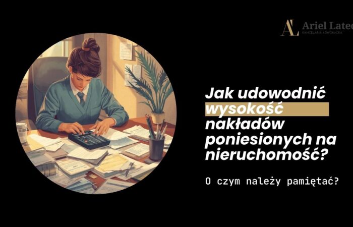 Jak udowodnić wysokość nakładów poniesionych na nieruchomość?